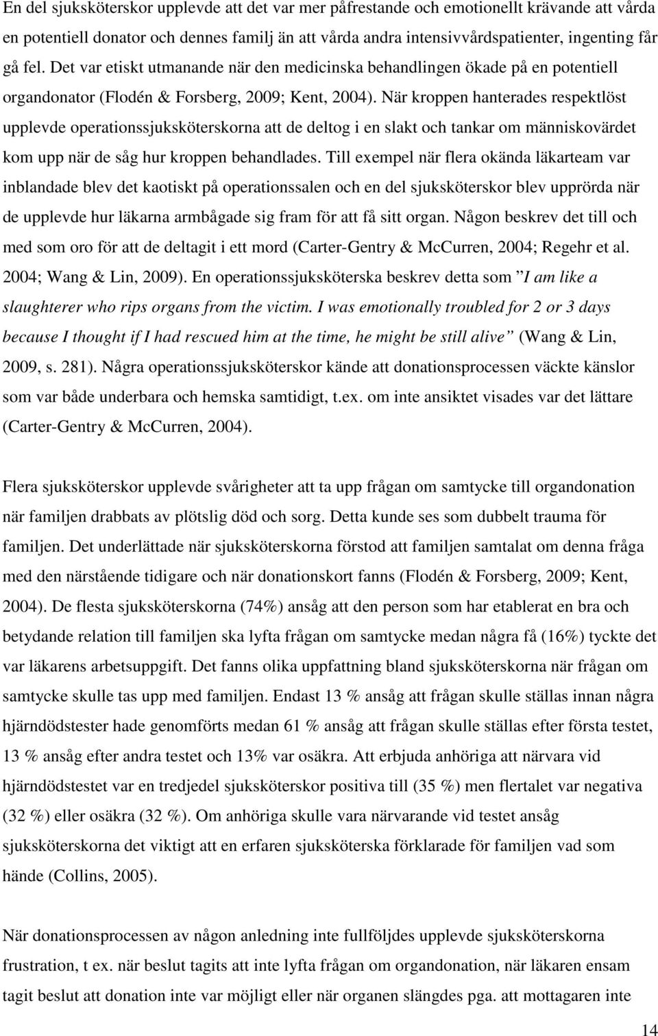 När kroppen hanterades respektlöst upplevde operationssjuksköterskorna att de deltog i en slakt och tankar om människovärdet kom upp när de såg hur kroppen behandlades.