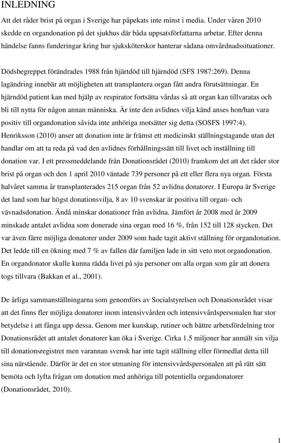 Denna lagändring innebär att möjligheten att transplantera organ fått andra förutsättningar.