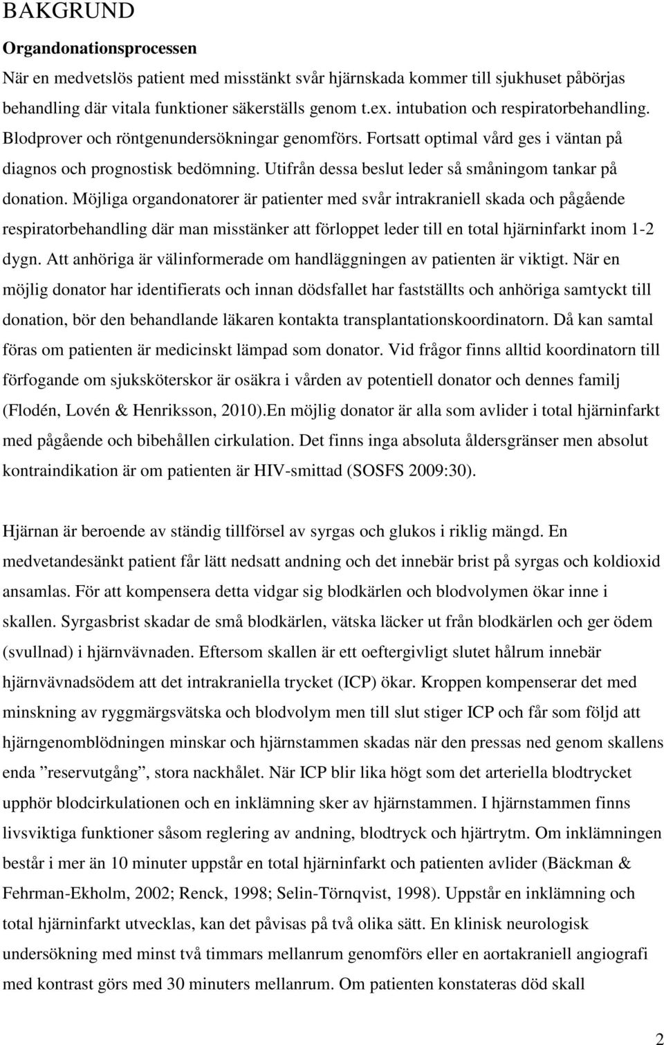 Utifrån dessa beslut leder så småningom tankar på donation.