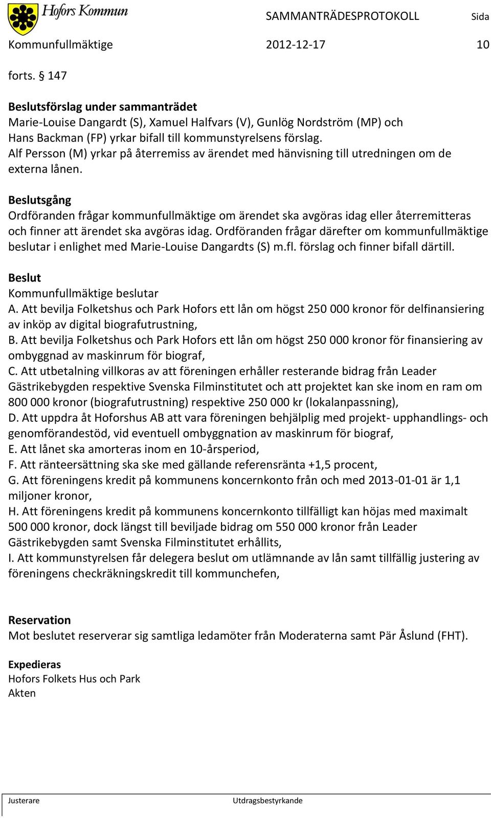Alf Persson (M) yrkar på återremiss av ärendet med hänvisning till utredningen om de externa lånen.