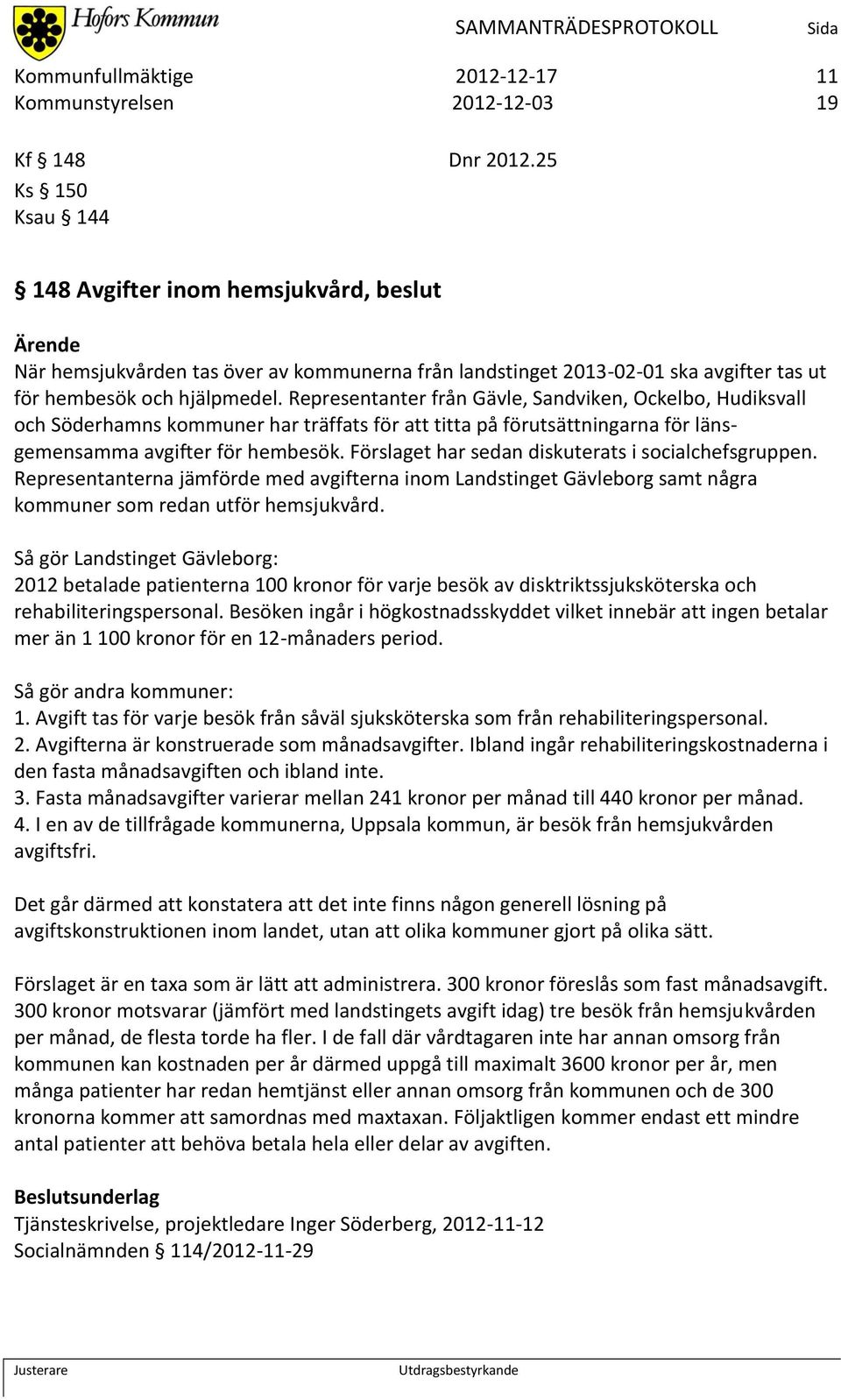 Representanter från Gävle, Sandviken, Ockelbo, Hudiksvall och Söderhamns kommuner har träffats för att titta på förutsättningarna för länsgemensamma avgifter för hembesök.