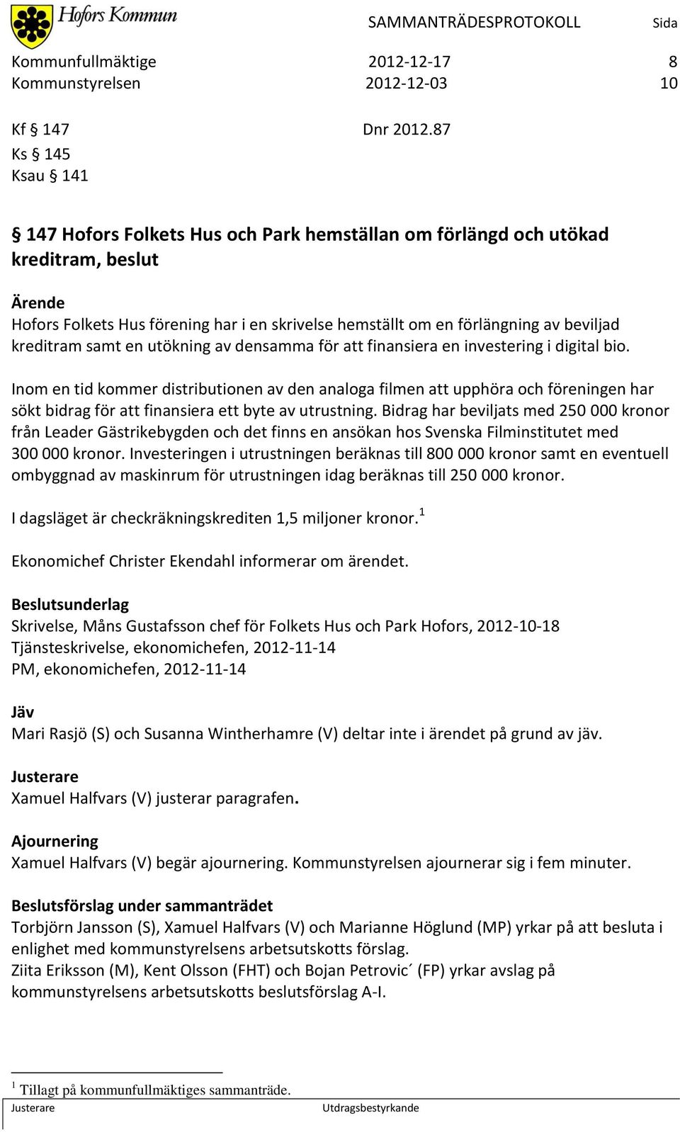 kreditram samt en utökning av densamma för att finansiera en investering i digital bio.