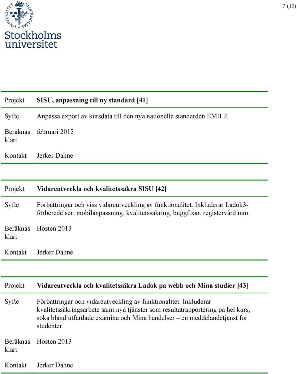 Inkluderar Ladok3- förberedelser, mobilanpassning, kvalitetssäkring, buggfixar, registervård mm.