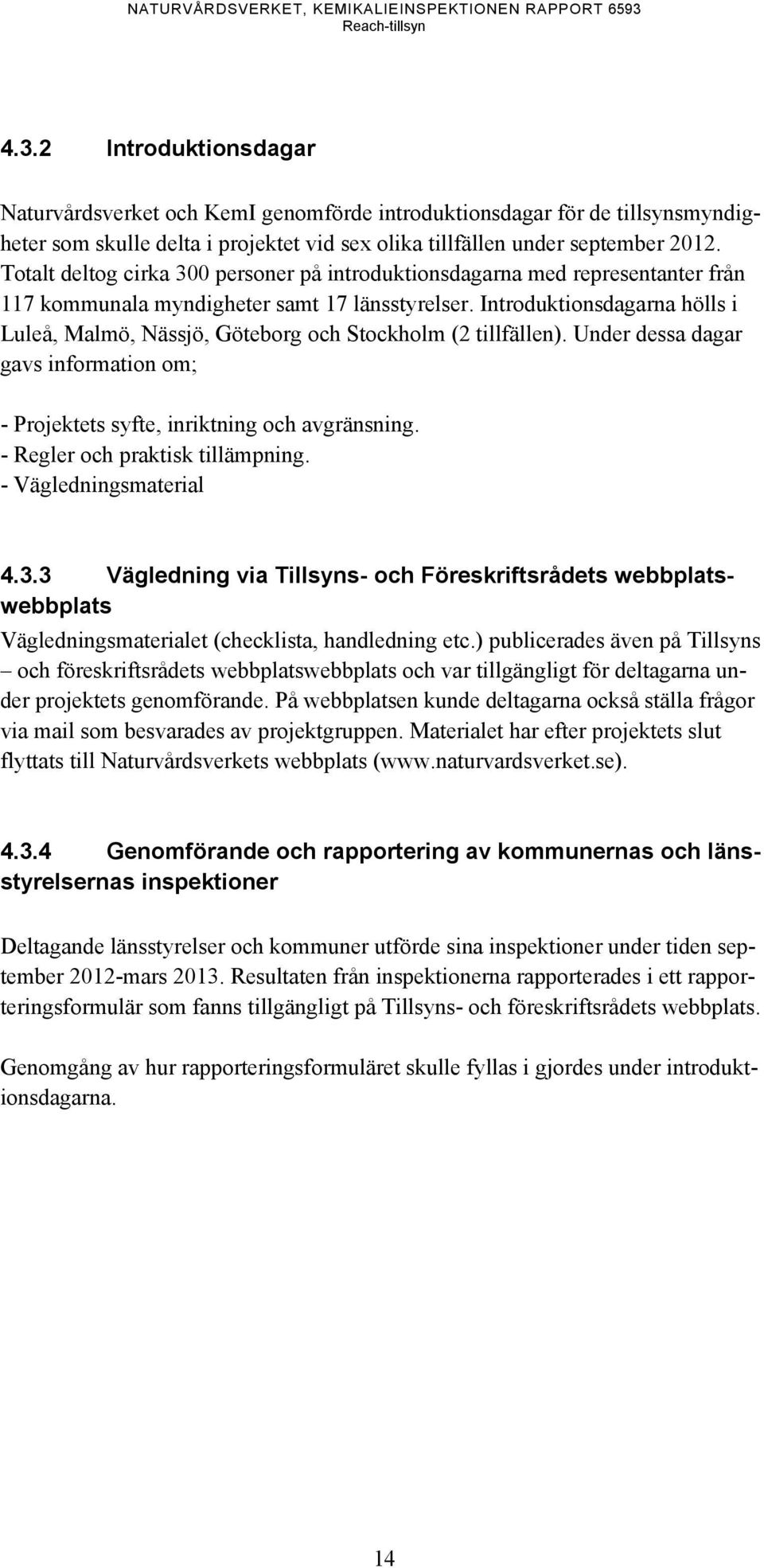 Totalt deltog cirka 300 personer på introduktionsdagarna med representanter från 117 kommunala myndigheter samt 17 länsstyrelser.