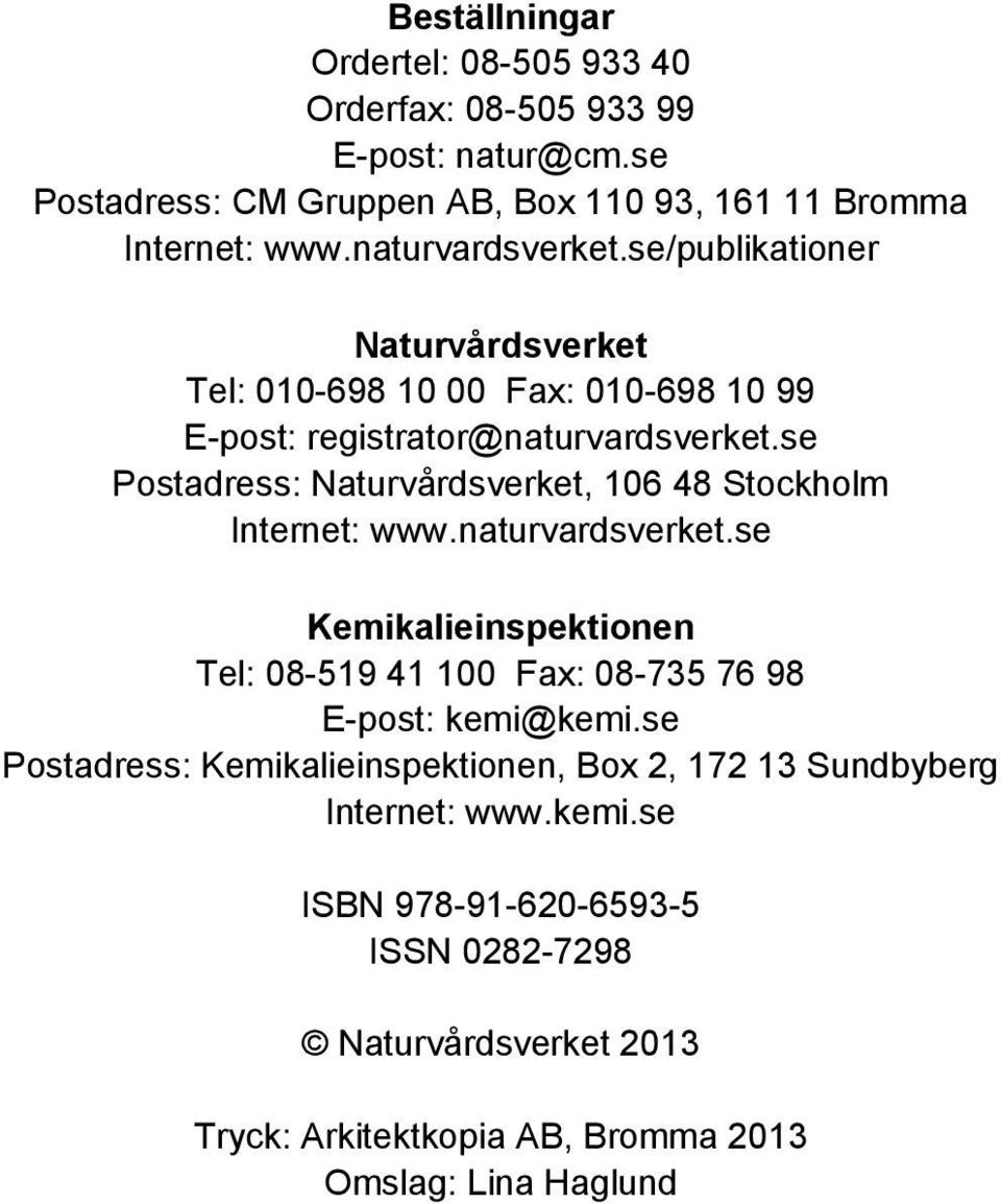 se Postadress: Naturvårdsverket, 106 48 Stockholm Internet: www.naturvardsverket.