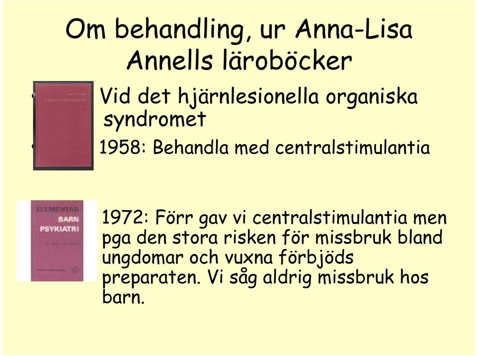 gav vi centralstimulantia men pga den stora risken för missbruk bland