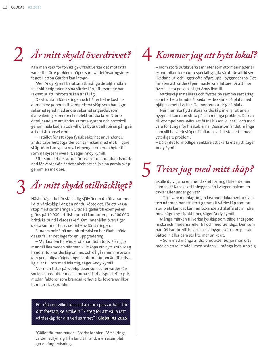 Men Andy Rymill berättar att många detaljhandlare faktiskt nedgraderar sina värdeskåp, eftersom de har räknat ut att inbrottsrisken är så låg.