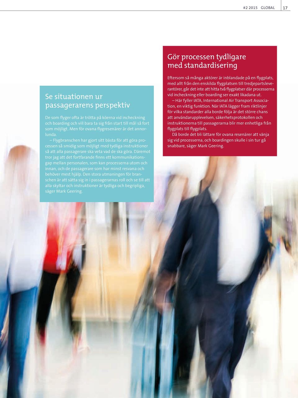 Flygbranschen har gjort sitt bästa för att göra processen så smidig som möjligt med tydliga instruktioner så att alla passagerare ska veta vad de ska göra.