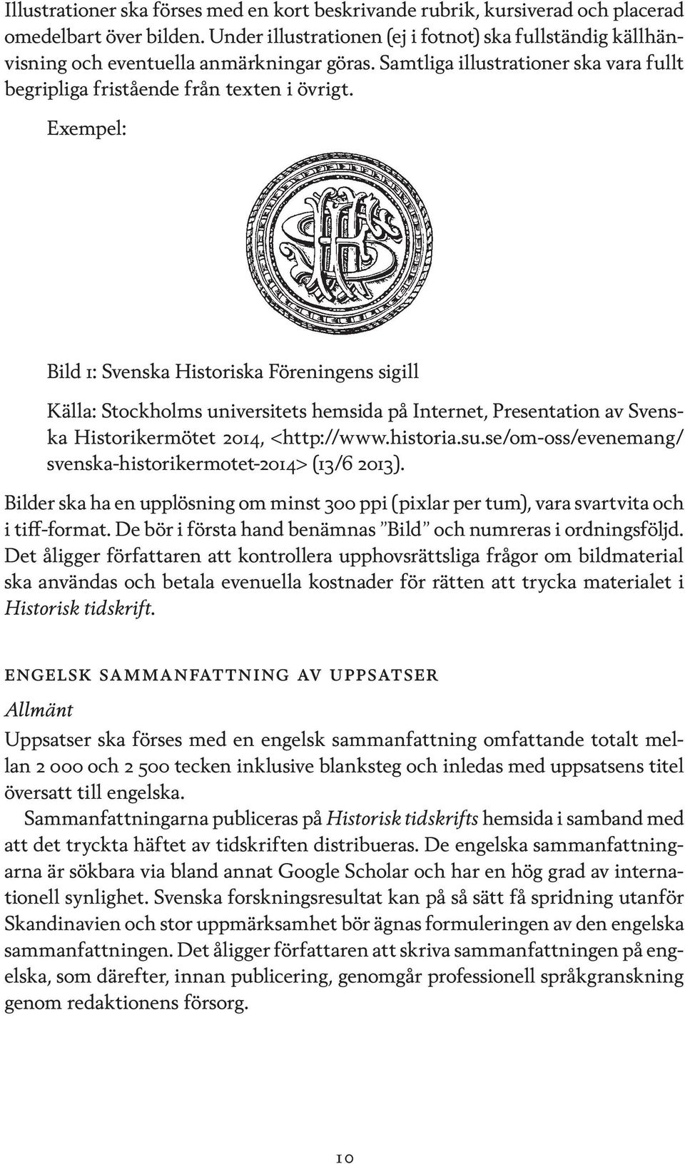 Bild 1: Svenska Historiska Föreningens sigill Källa: Stockholms universitets hemsida på Internet, Presentation av Svenska Historikermötet 2014, <http://www.historia.su.