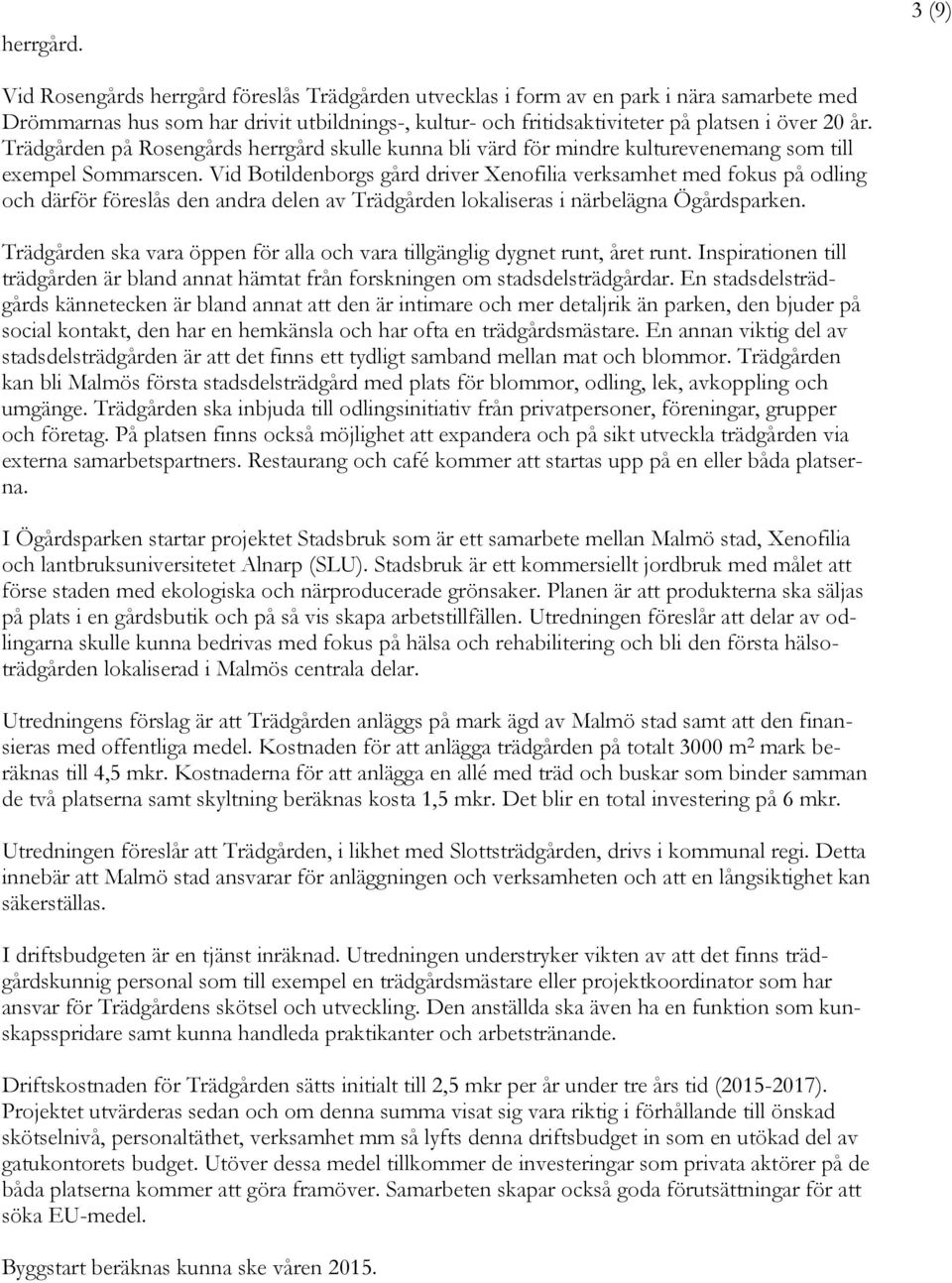 Trädgården på Rosengårds herrgård skulle kunna bli värd för mindre kulturevenemang som till exempel Sommarscen.