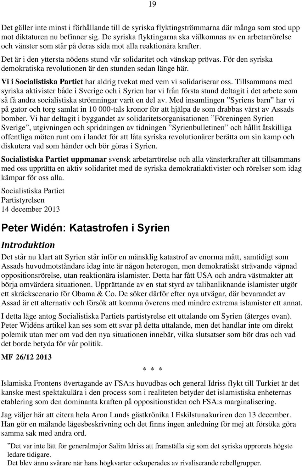 För den syriska demokratiska revolutionen är den stunden sedan länge här. Vi i Socialistiska Partiet har aldrig tvekat med vem vi solidariserar oss.