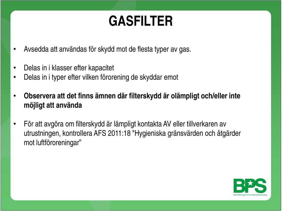 det finns ämnen där filterskydd är olämpligt och/eller inte möjligt att använda För att avgöra om