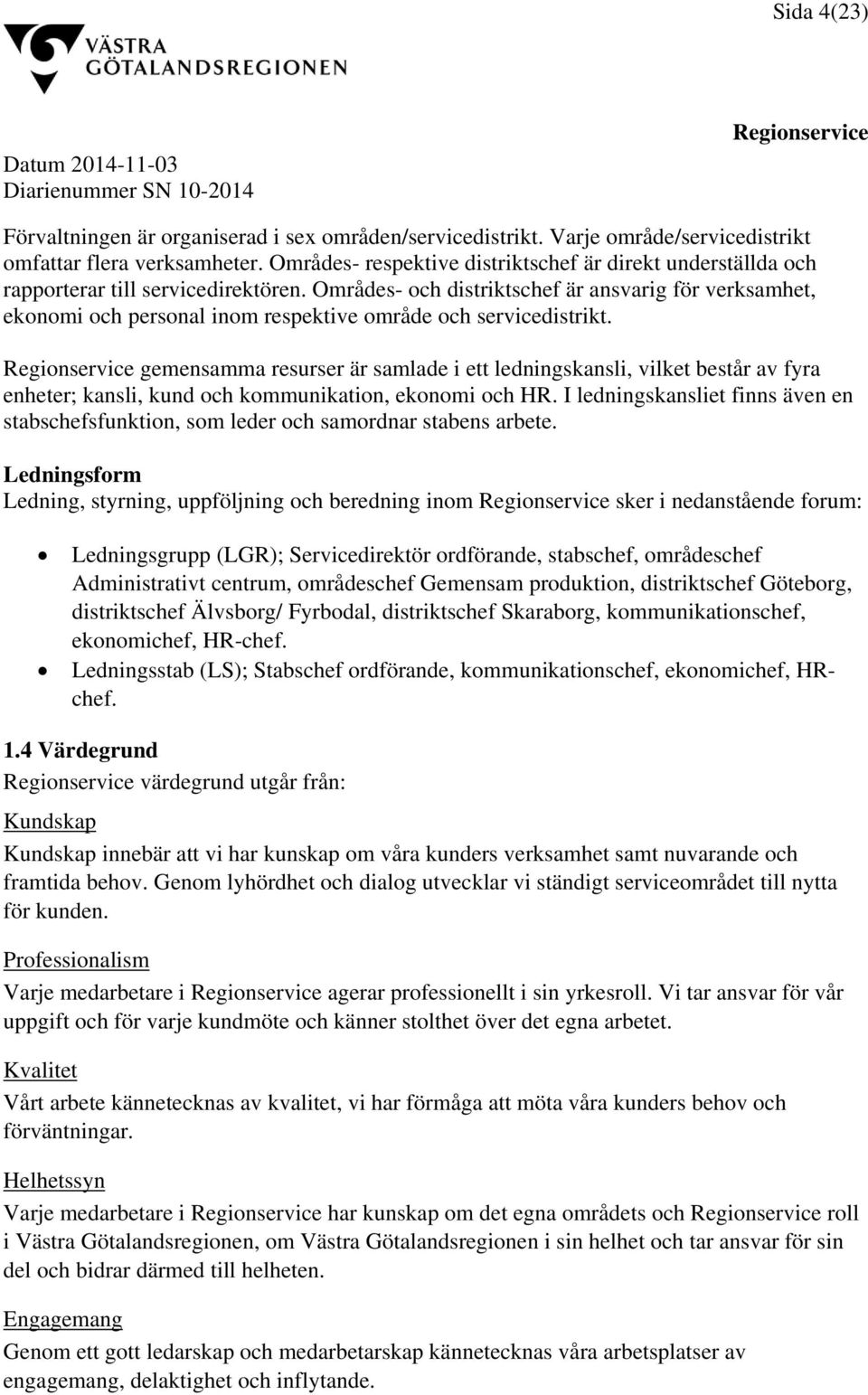 Områdes- och distriktschef är ansvarig för verksamhet, ekonomi och personal inom respektive område och servicedistrikt.