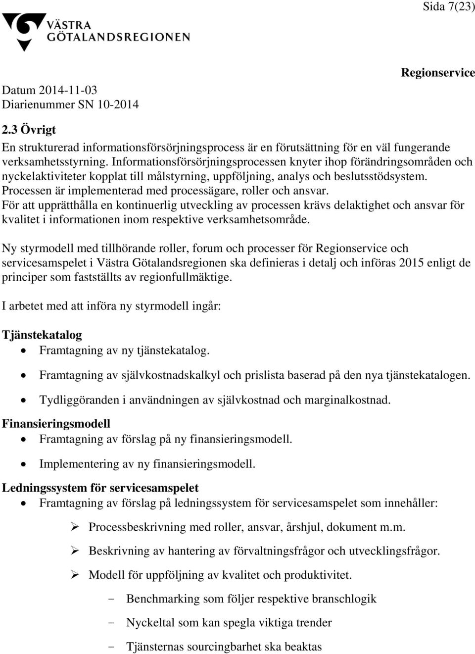 Processen är implementerad med processägare, roller och ansvar.
