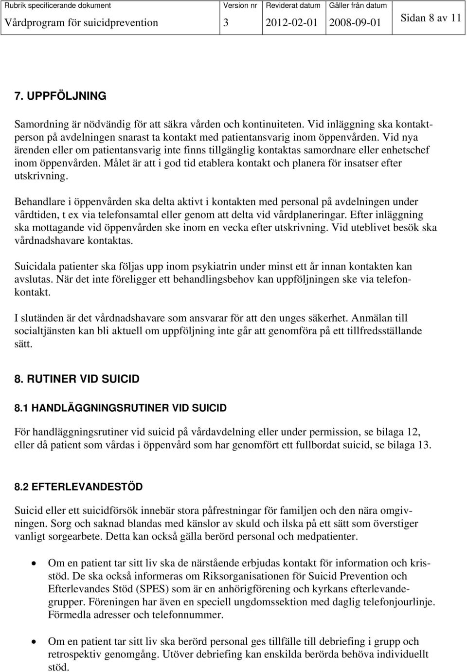 Vid nya ärenden eller om patientansvarig inte finns tillgänglig kontaktas samordnare eller enhetschef inom öppenvården.