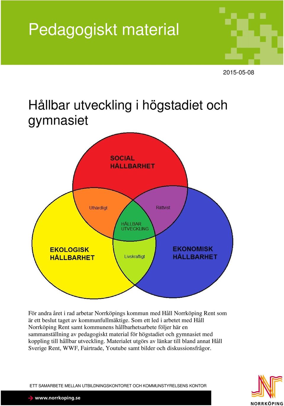 Som ett led i arbetet med Håll Norrköping Rent samt kommunens hållbarhetsarbete följer här en sammanställning av pedagogiskt material för