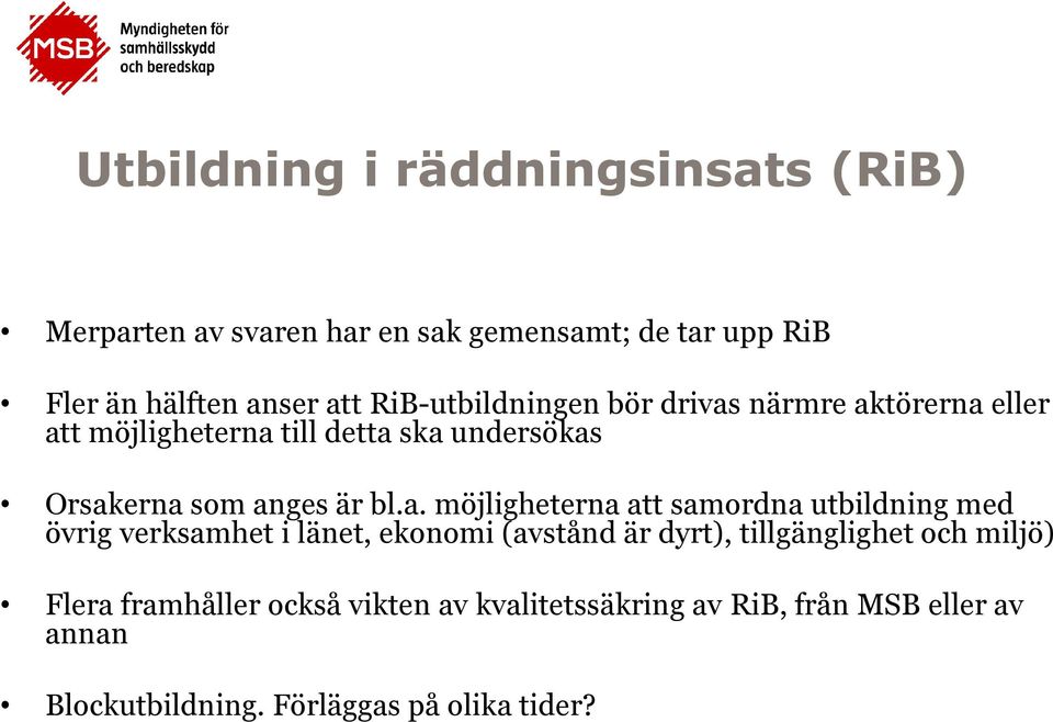 a. möjligheterna att samordna utbildning med övrig verksamhet i länet, ekonomi (avstånd är dyrt), tillgänglighet och