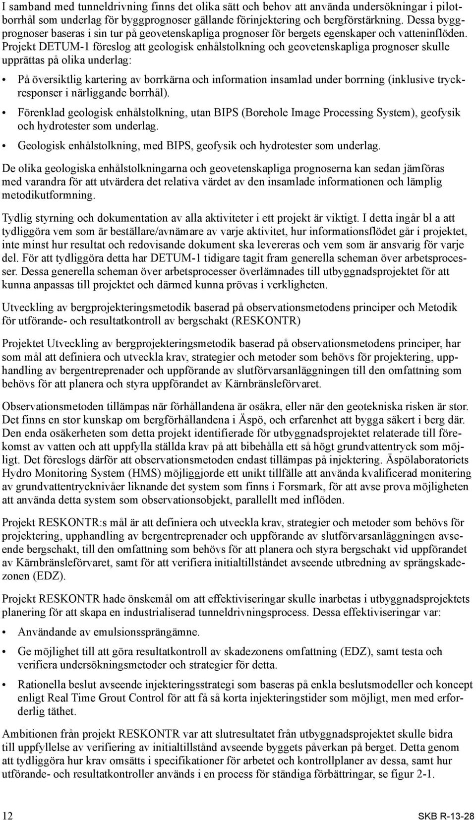 Projekt DETUM-1 föreslog att geologisk enhålstolkning och geovetenskapliga prognoser skulle upprättas på olika underlag: På översiktlig kartering av borrkärna och information insamlad under borrning