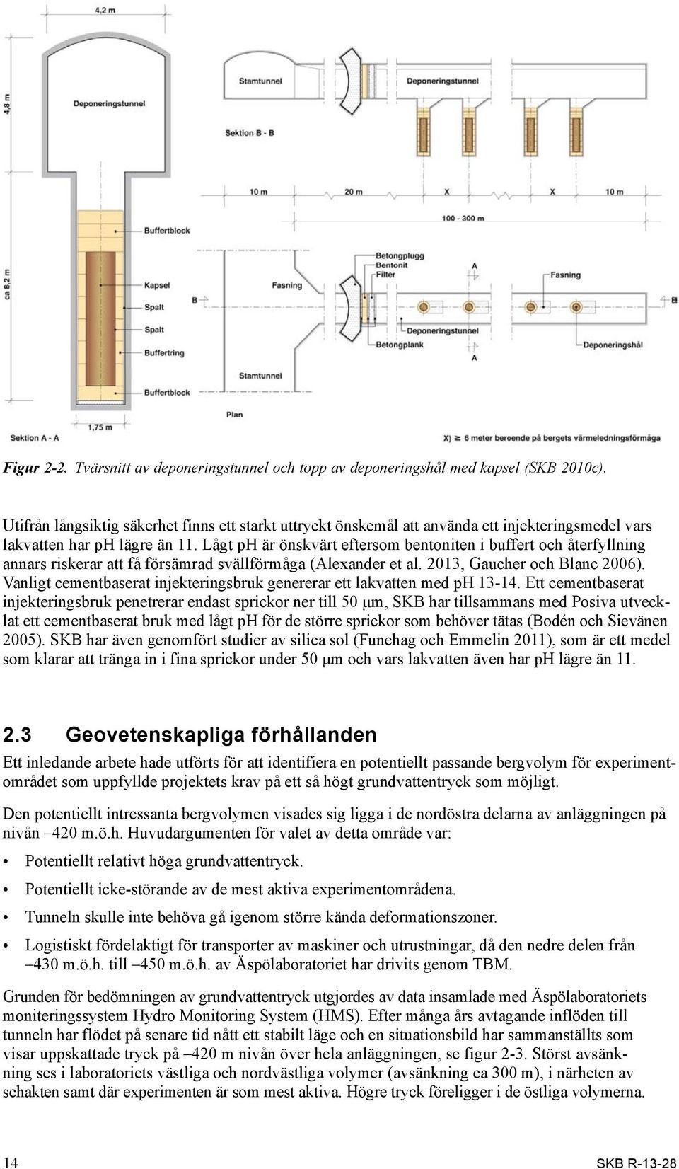 Lågt ph är önskvärt eftersom bentoniten i buffert och återfyllning annars riskerar att få försämrad svällförmåga (Alexander et al. 2013, Gaucher och Blanc 2006).