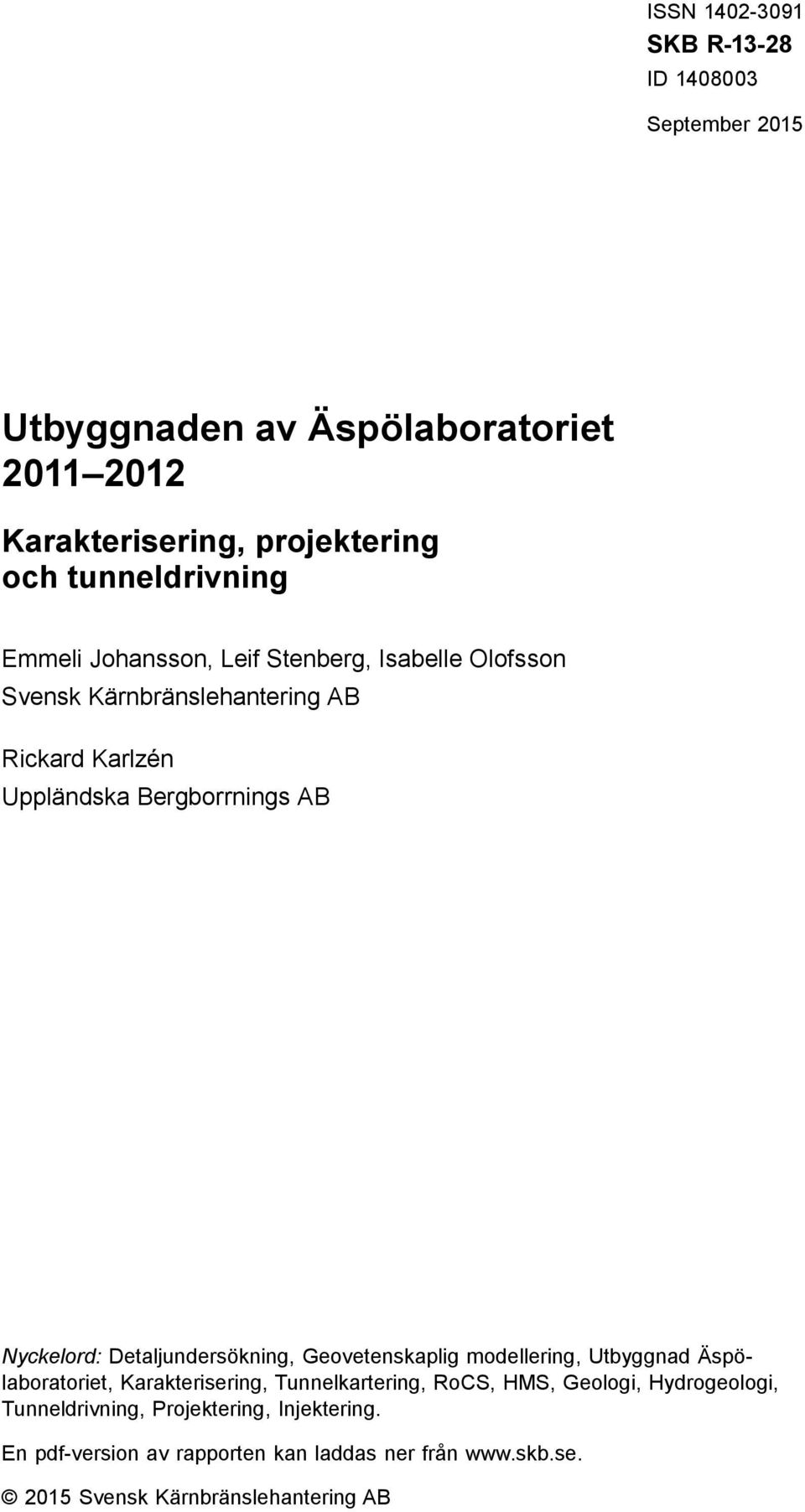 Stenberg, Isabelle Olofsson Svensk Kärnbränslehantering AB Rickard Karlzén Uppländska Bergborrnings AB Nyckelord: Detaljundersökning,