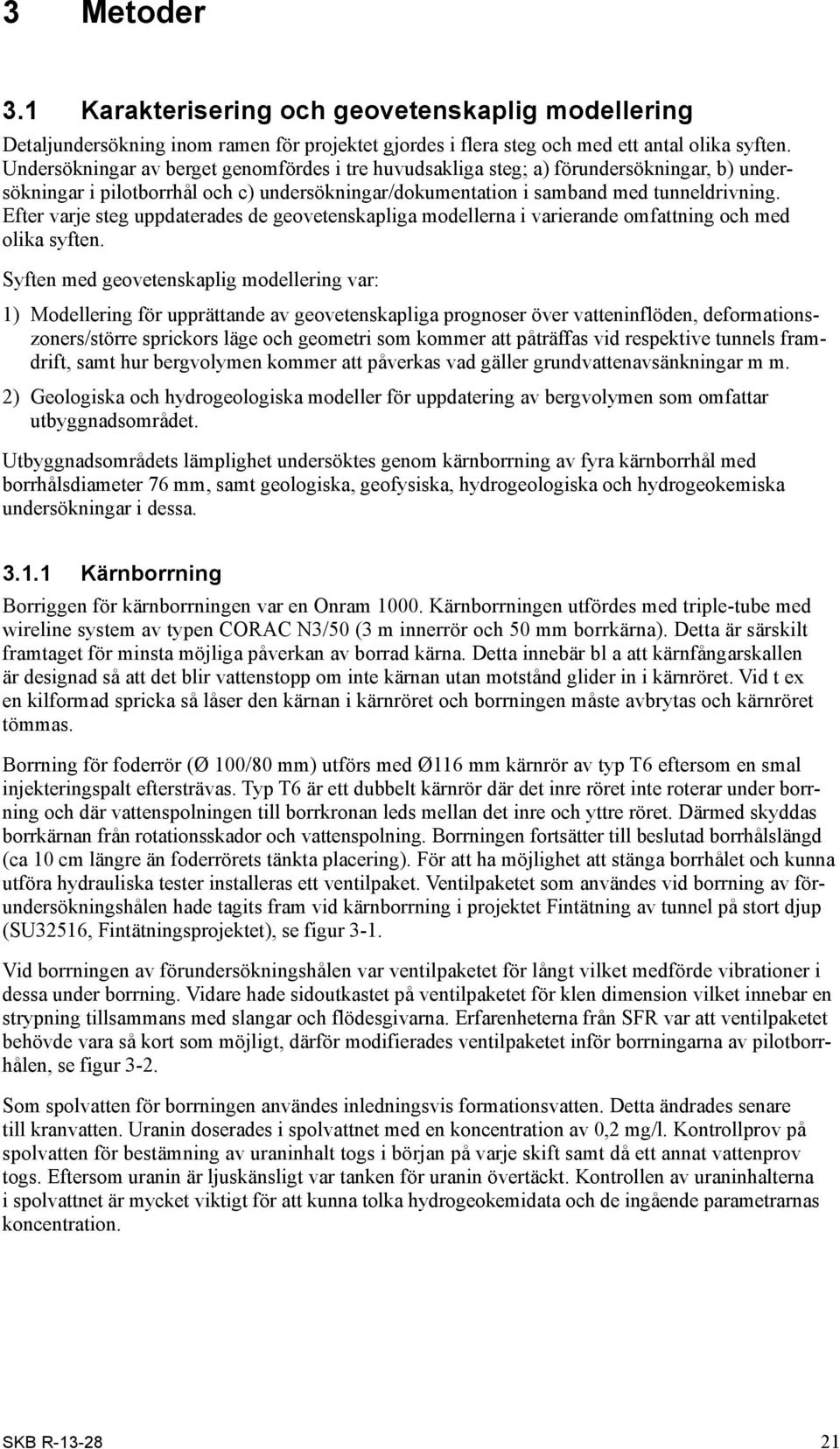 Efter varje steg uppdaterades de geovetenskapliga modellerna i varierande omfattning och med olika syften.