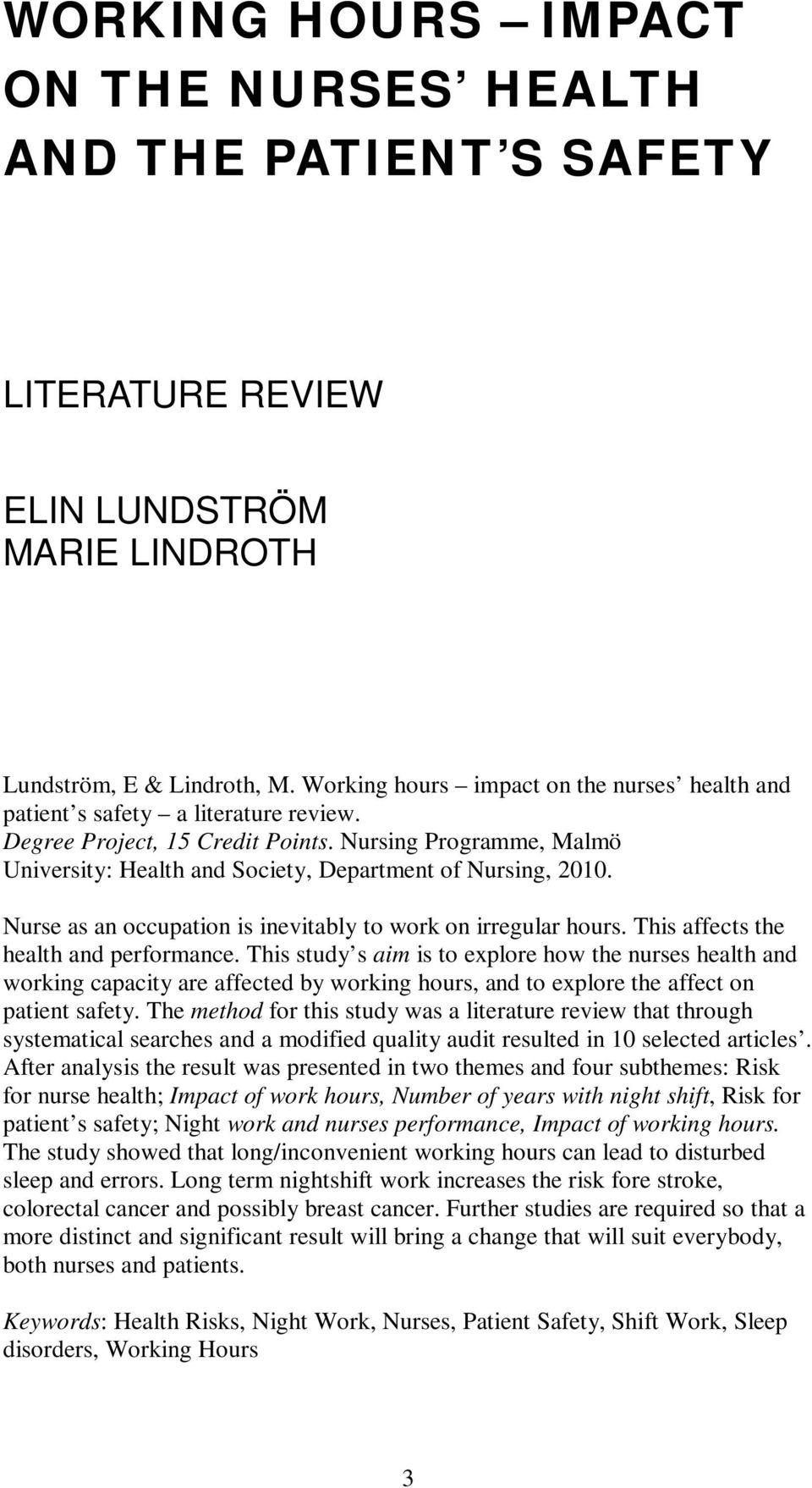 Nursing Programme, Malmö University: Health and Society, Department of Nursing, 2010. Nurse as an occupation is inevitably to work on irregular hours. This affects the health and performance.