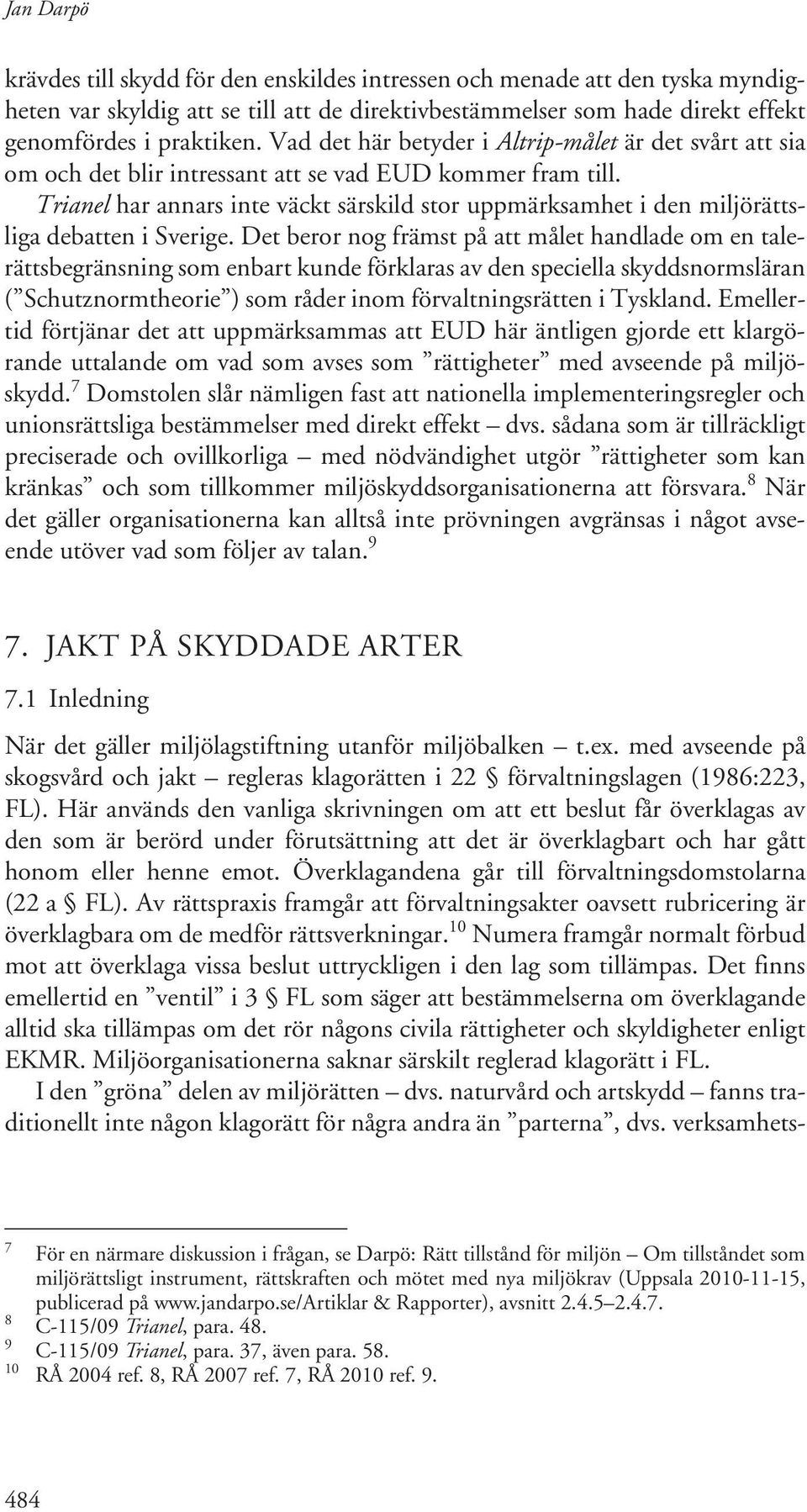 Trianel har annars inte väckt särskild stor uppmärksamhet i den miljörättsliga debatten i Sverige.