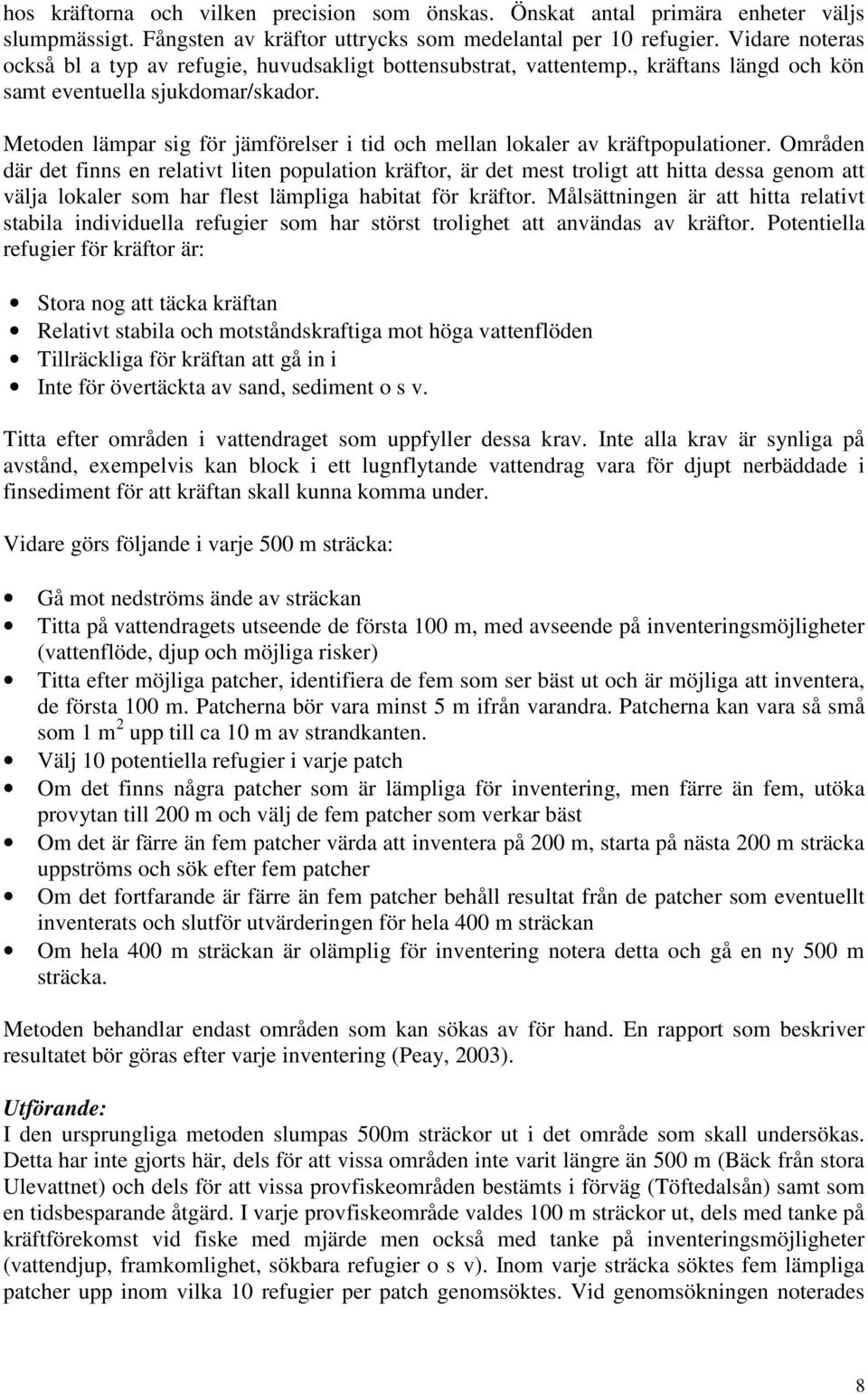 Metoden lämpar sig för jämförelser i tid och mellan lokaler av kräftpopulationer.