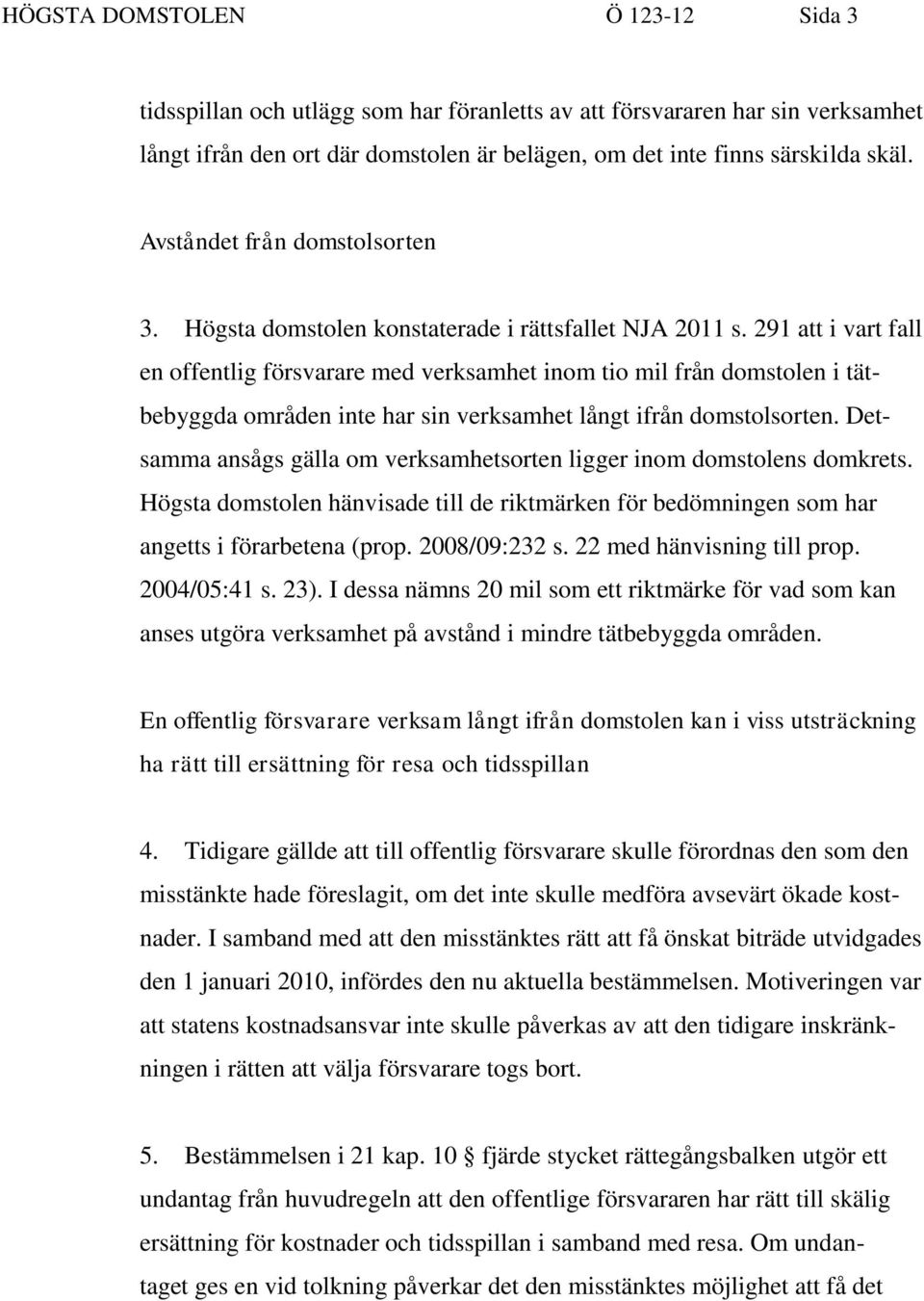 291 att i vart fall en offentlig försvarare med verksamhet inom tio mil från domstolen i tätbebyggda områden inte har sin verksamhet långt ifrån domstolsorten.