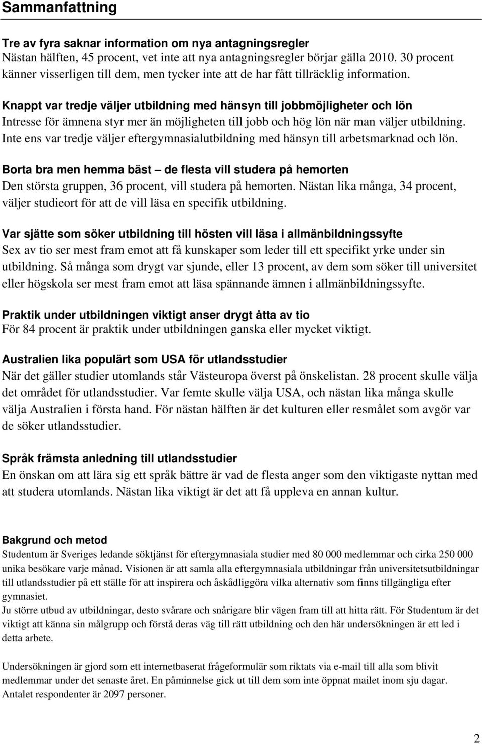 Knappt var tredje väljer utbildning med hänsyn till jobbmöjligheter och lön Intresse för ämnena styr mer än möjligheten till jobb och hög lön när man väljer utbildning.