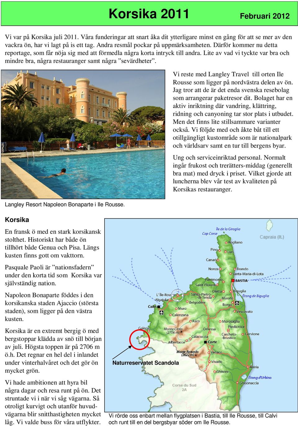 Lite av vad vi tyckte var bra och mindre bra, några restauranger samt några sevärdheter. Langley Resort Napoleon Bonaparte i Ile Rousse.