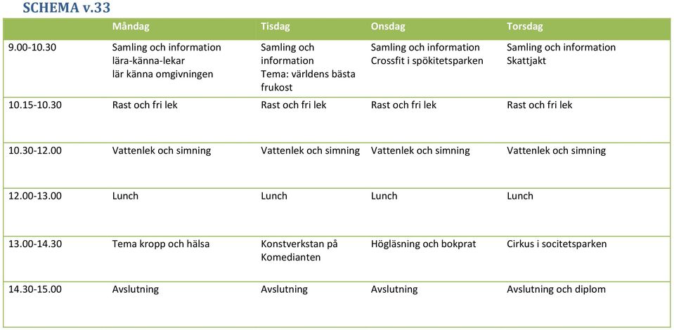 30 Rast och fri lek Rast och fri lek Rast och fri lek Rast och fri lek 10.30-12.