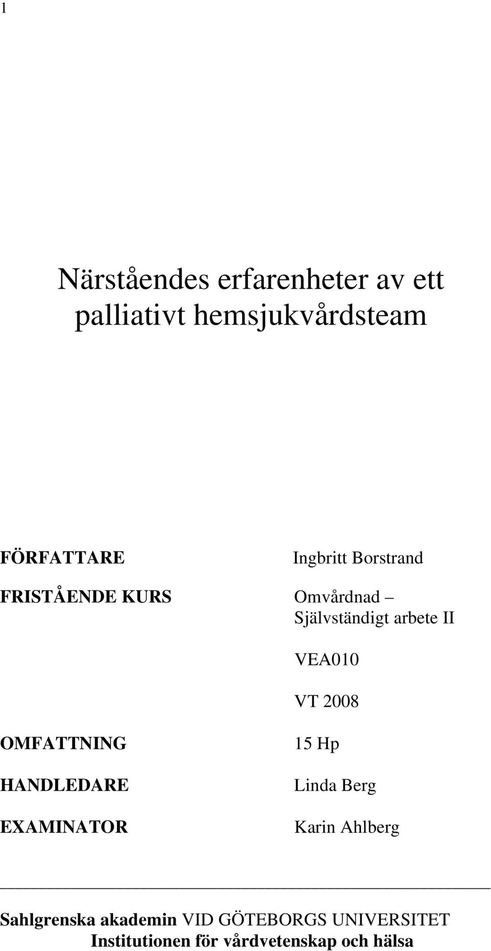 VT 2008 OMFATTNING HANDLEDARE EXAMINATOR 15 Hp Linda Berg Karin Ahlberg
