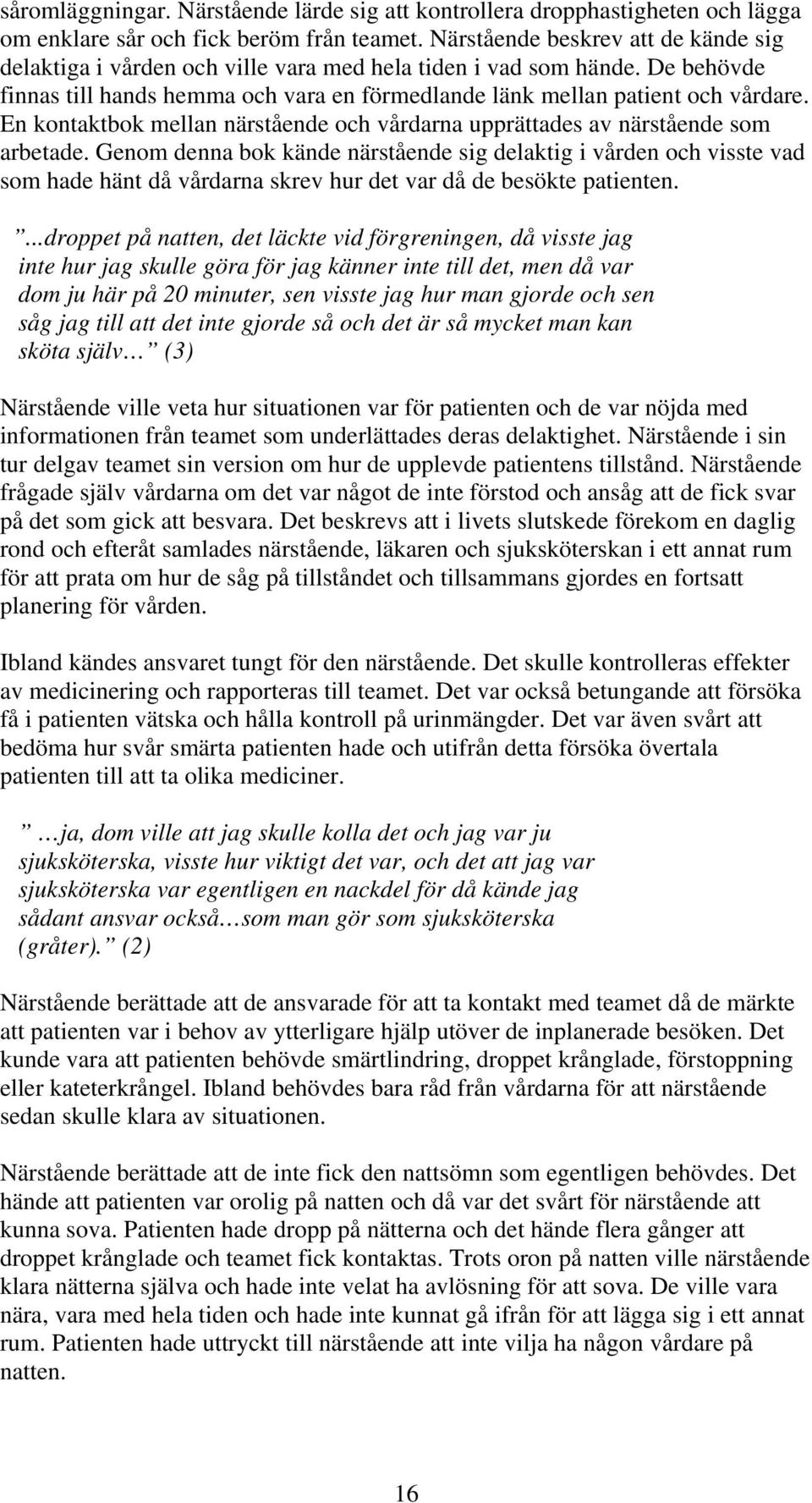 En kontaktbok mellan närstående och vårdarna upprättades av närstående som arbetade.