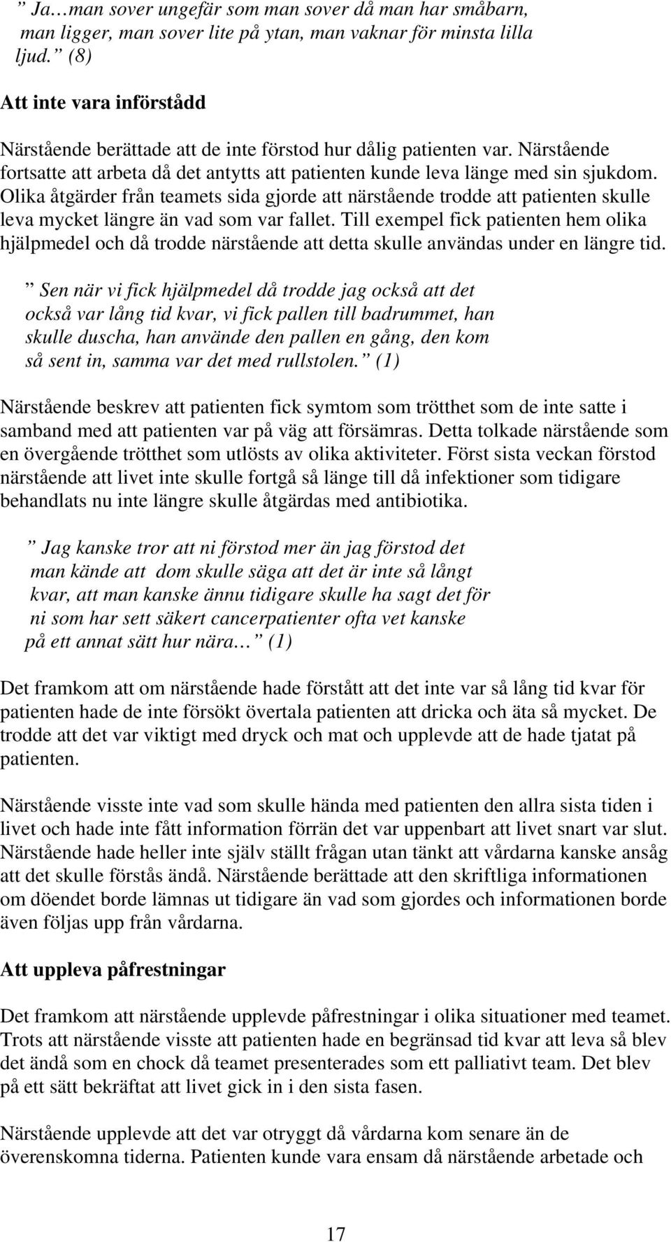 Olika åtgärder från teamets sida gjorde att närstående trodde att patienten skulle leva mycket längre än vad som var fallet.