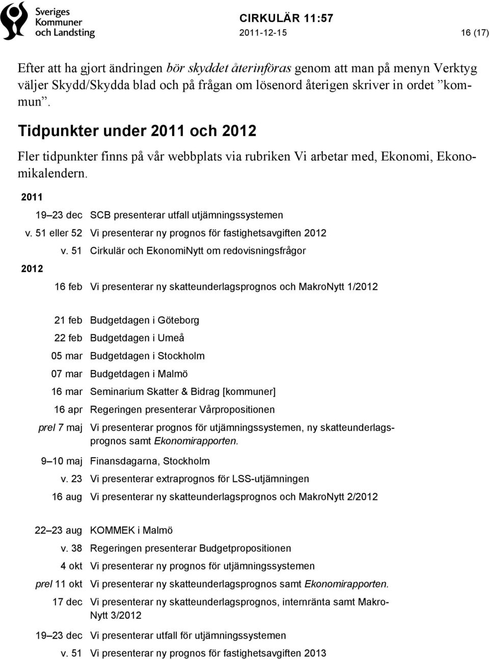 51 eller 52 Vi presenterar ny prognos för fastighetsavgiften 2012 v.