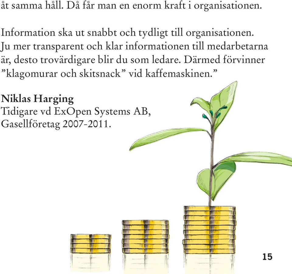 Ju mer transparent och klar informationen till medarbetarna är, desto trovärdigare blir