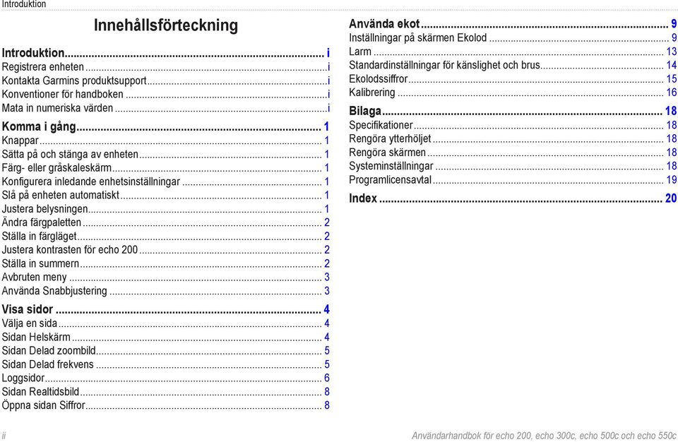 .. 2 Ställa in färgläget... 2 Justera kontrasten för echo 200... 2 Ställa in summern... 2 Avbruten meny... 3 Använda Snabbjustering... 3 Visa sidor... 4 Välja en sida... 4 Sidan Helskärm.