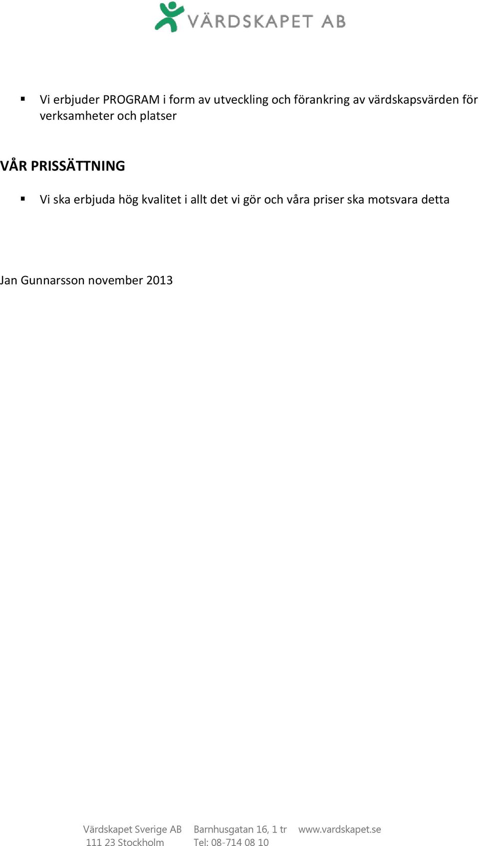 PRISSÄTTNING Vi ska erbjuda hög kvalitet i allt det vi