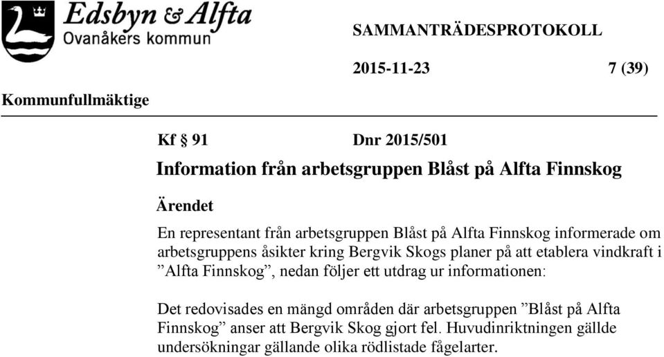 vindkraft i Alfta Finnskog, nedan följer ett utdrag ur informationen: Det redovisades en mängd områden där arbetsgruppen