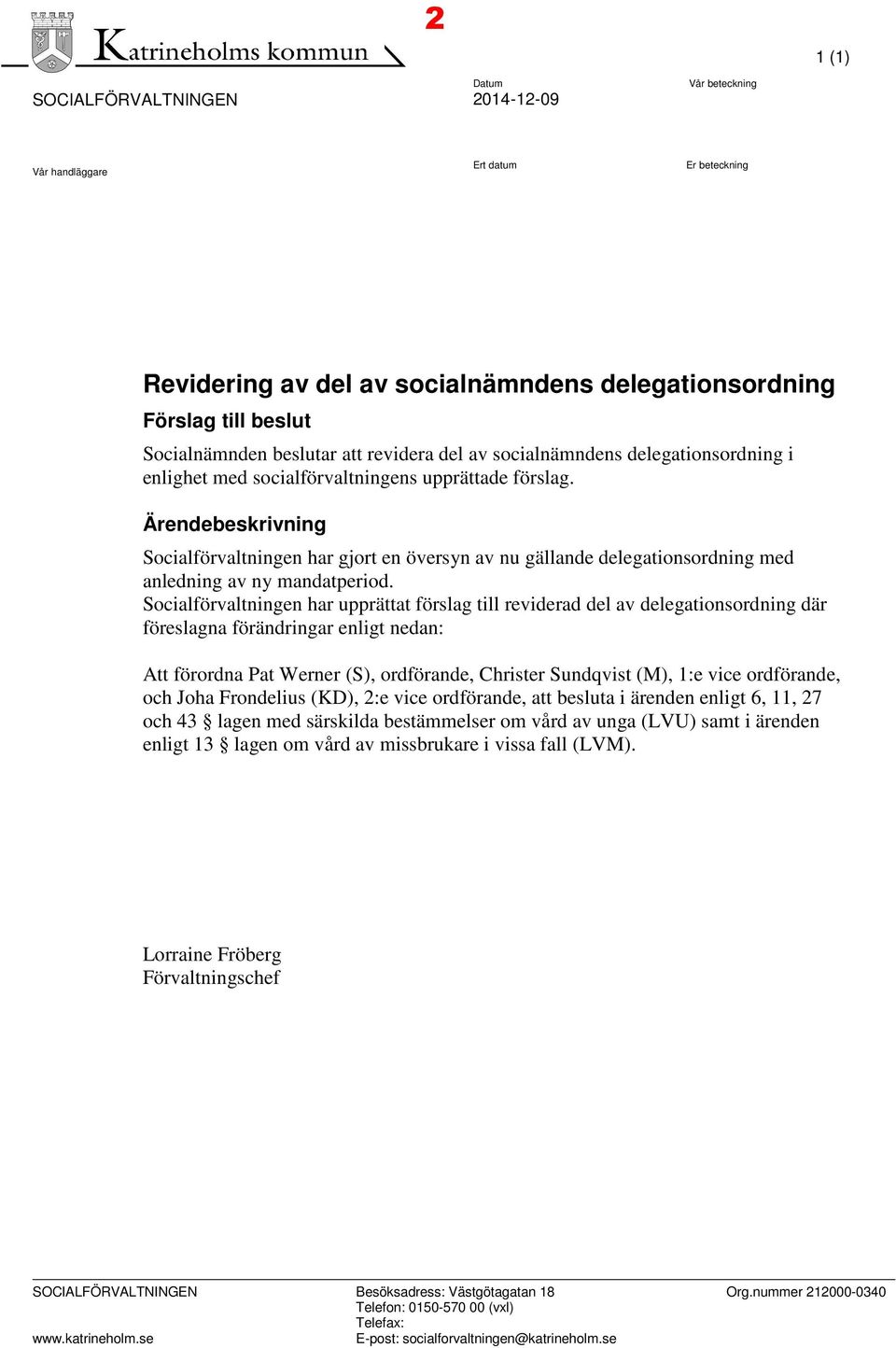 Ärendebeskrivning Socialförvaltningen har gjort en översyn av nu gällande delegationsordning med anledning av ny mandatperiod.