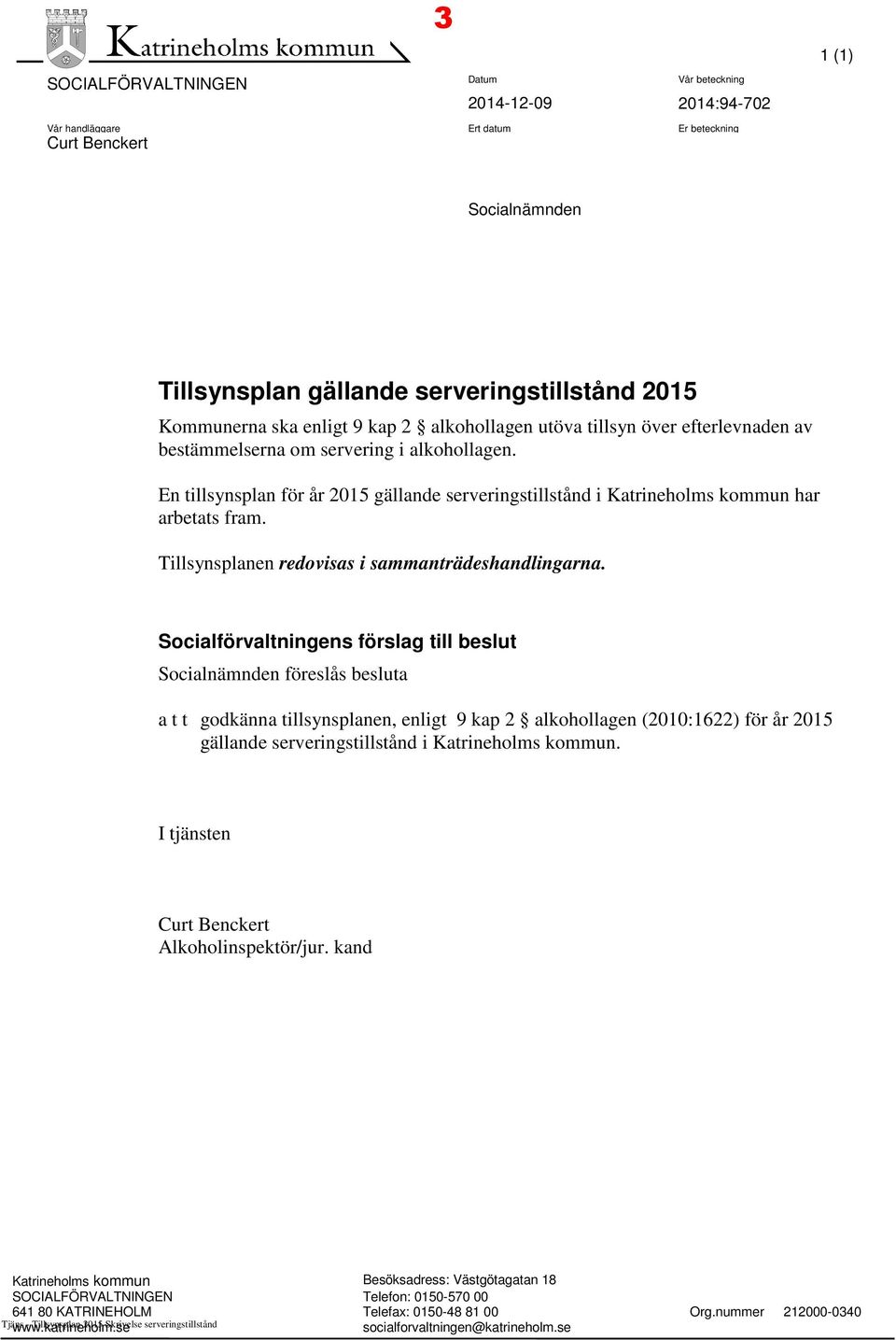 En tillsynsplan för år 2015 gällande serveringstillstånd i Katrineholms kommun har arbetats fram. Tillsynsplanen redovisas i sammanträdeshandlingarna.