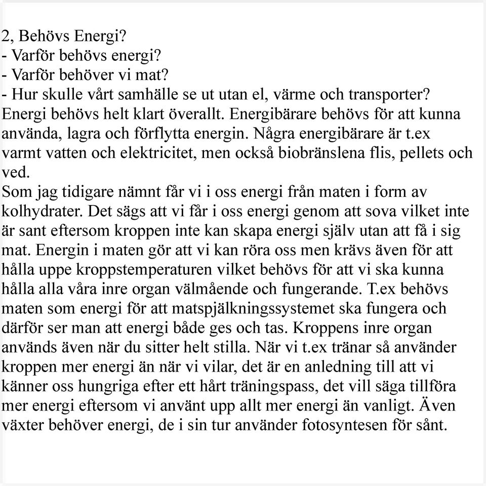 Som jag tidigare nämnt får vi i oss energi från maten i form av kolhydrater.