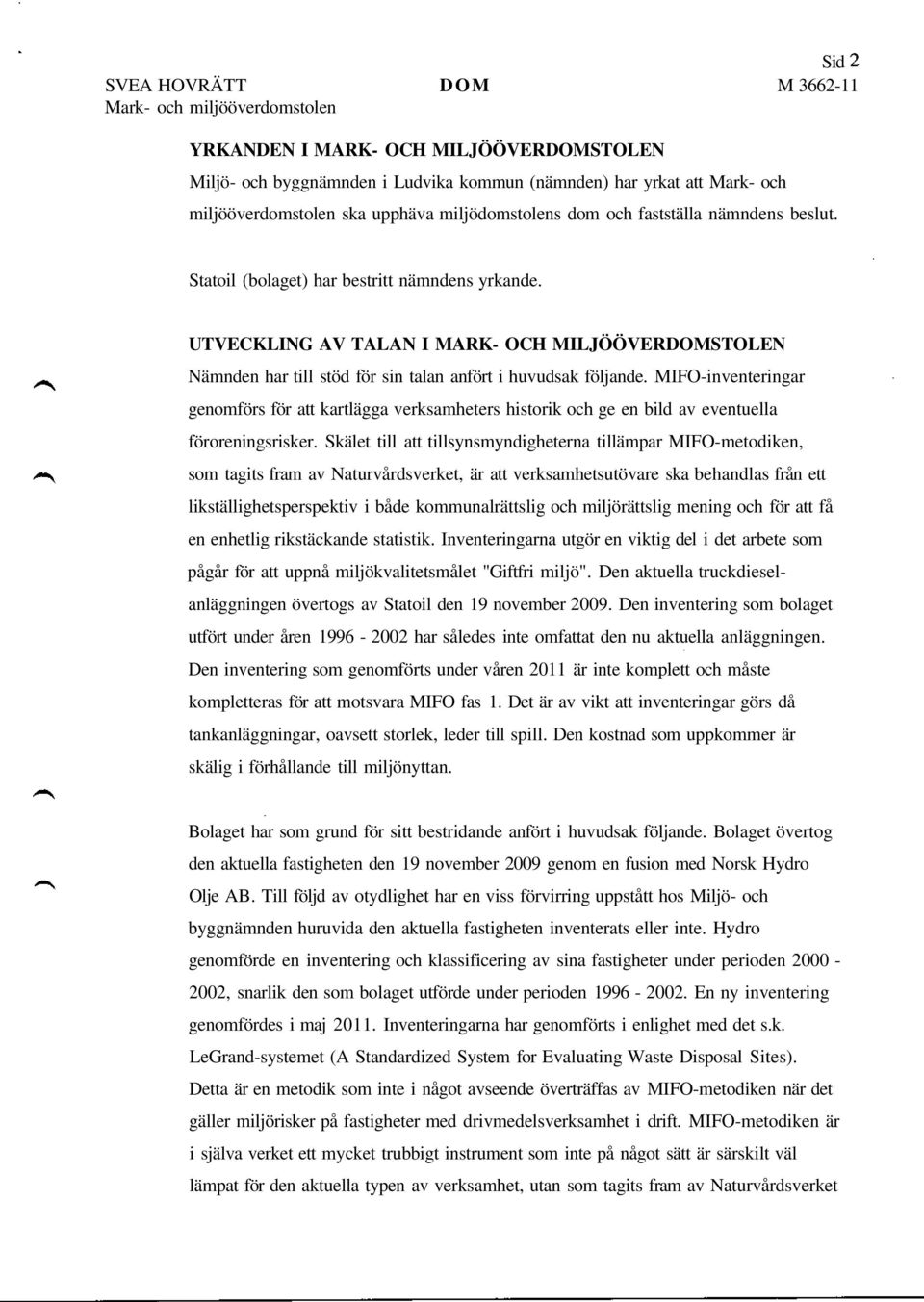 UTVECKLING AV TALAN I MARK- OCH MILJÖÖVERDOMSTOLEN Nämnden har till stöd för sin talan anfört i huvudsak följande.