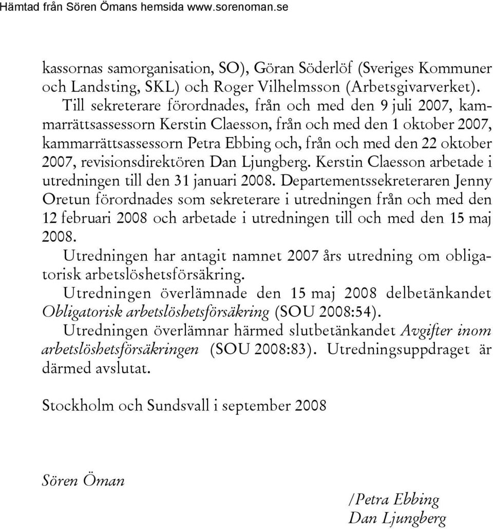 2007, revisionsdirektören Dan Ljungberg. Kerstin Claesson arbetade i utredningen till den 31 januari 2008.