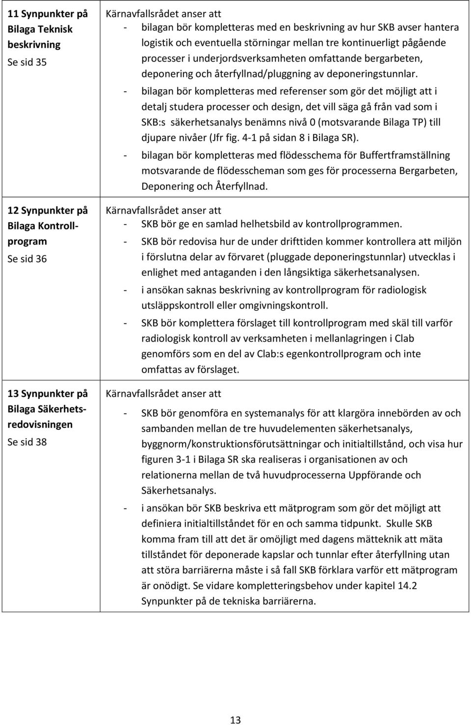 och återfyllnad/pluggning av deponeringstunnlar.