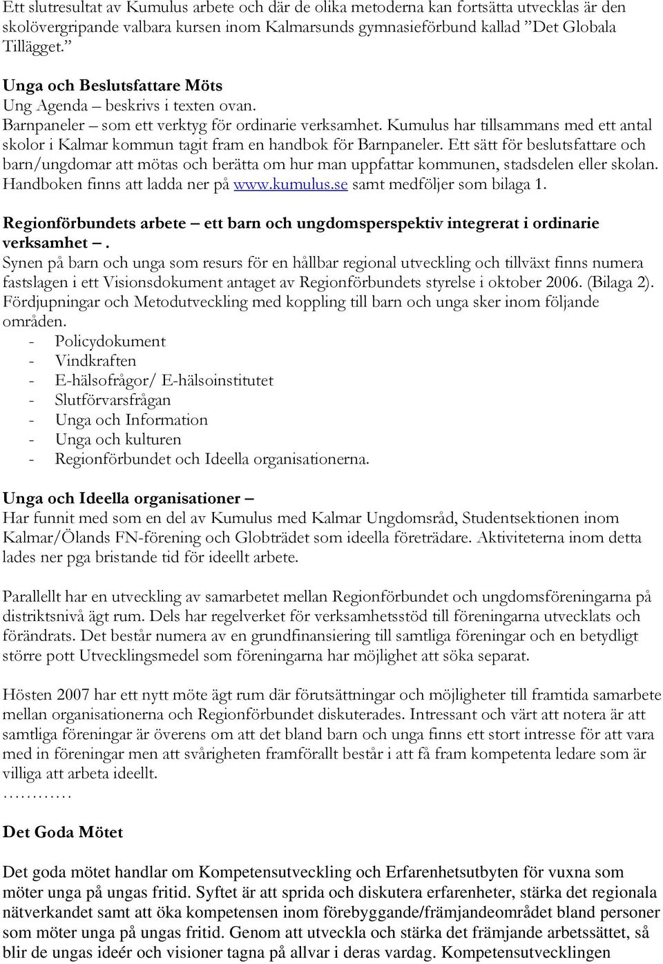 Kumulus har tillsammans med ett antal skolor i Kalmar kommun tagit fram en handbok för Barnpaneler.