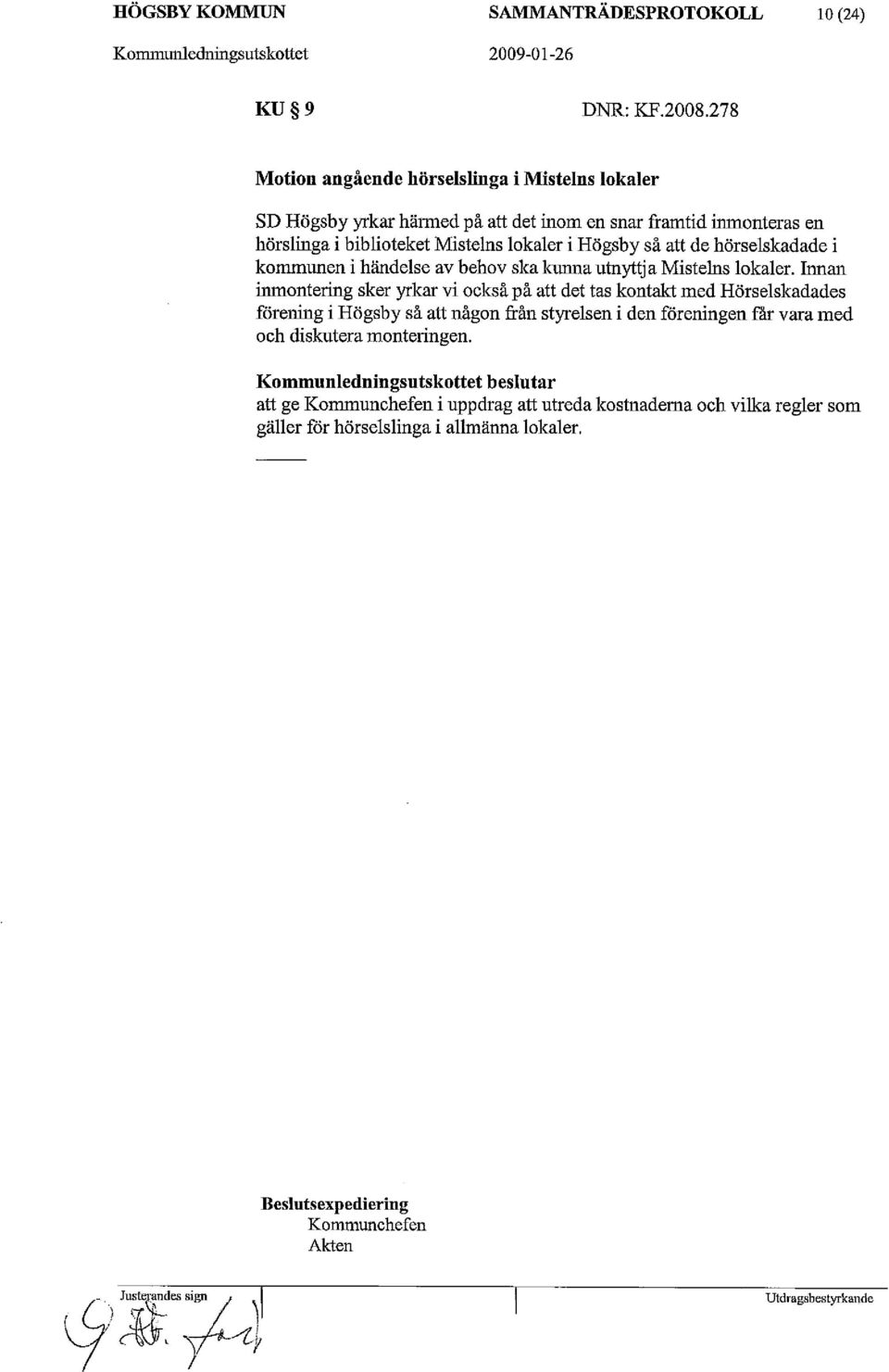 Högsby så att de hörselskadade i kommunen i händelse av behov ska kunna utnyttja Mistelns lokaler.
