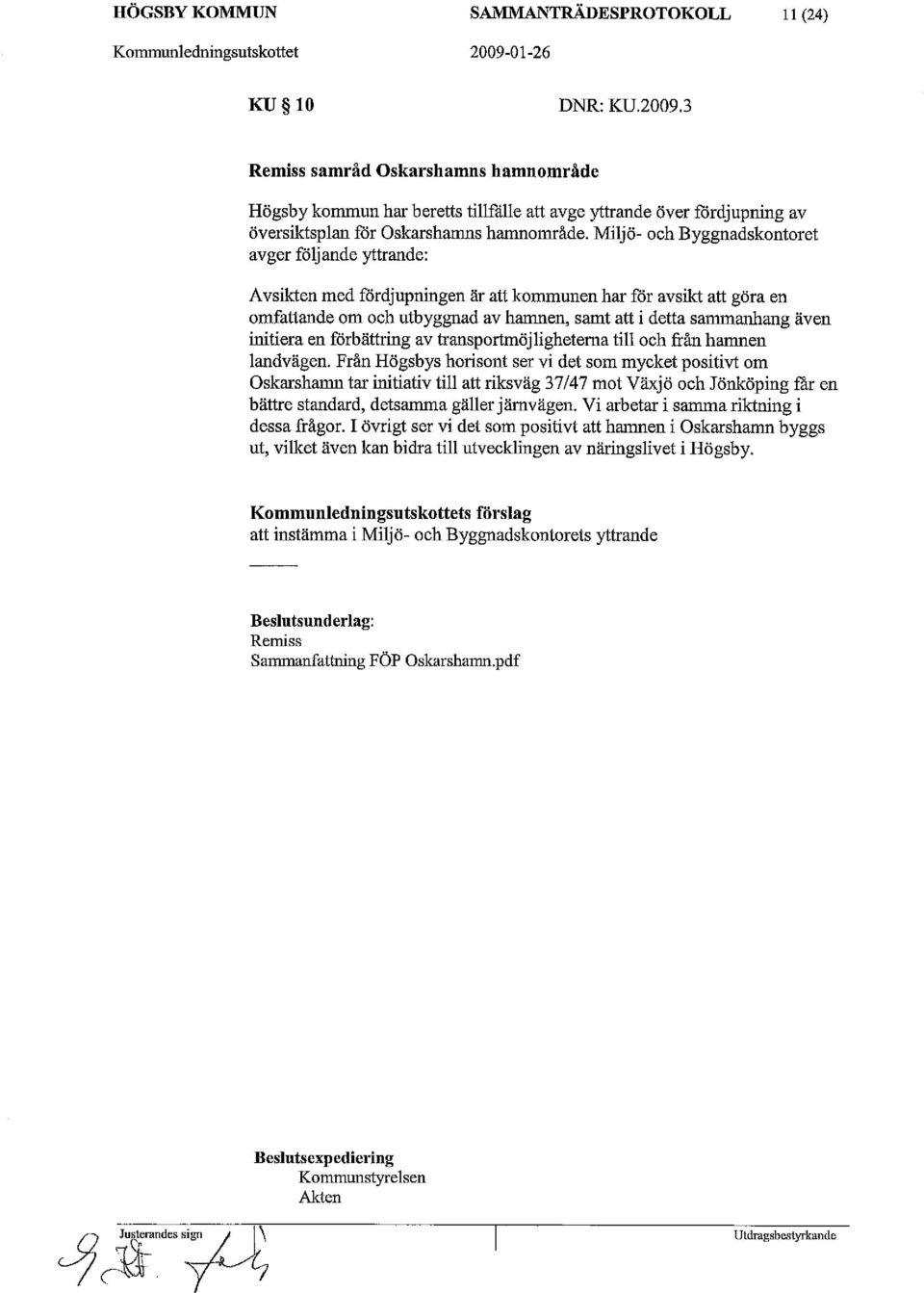 Miljö- och Byggnadskontoret avger följande yttrande: Avsikten med fördjupningen är att kommunen har för avsikt att göra en omfattande om och utbyggnad av hamnen, samt att i detta sammanhang även
