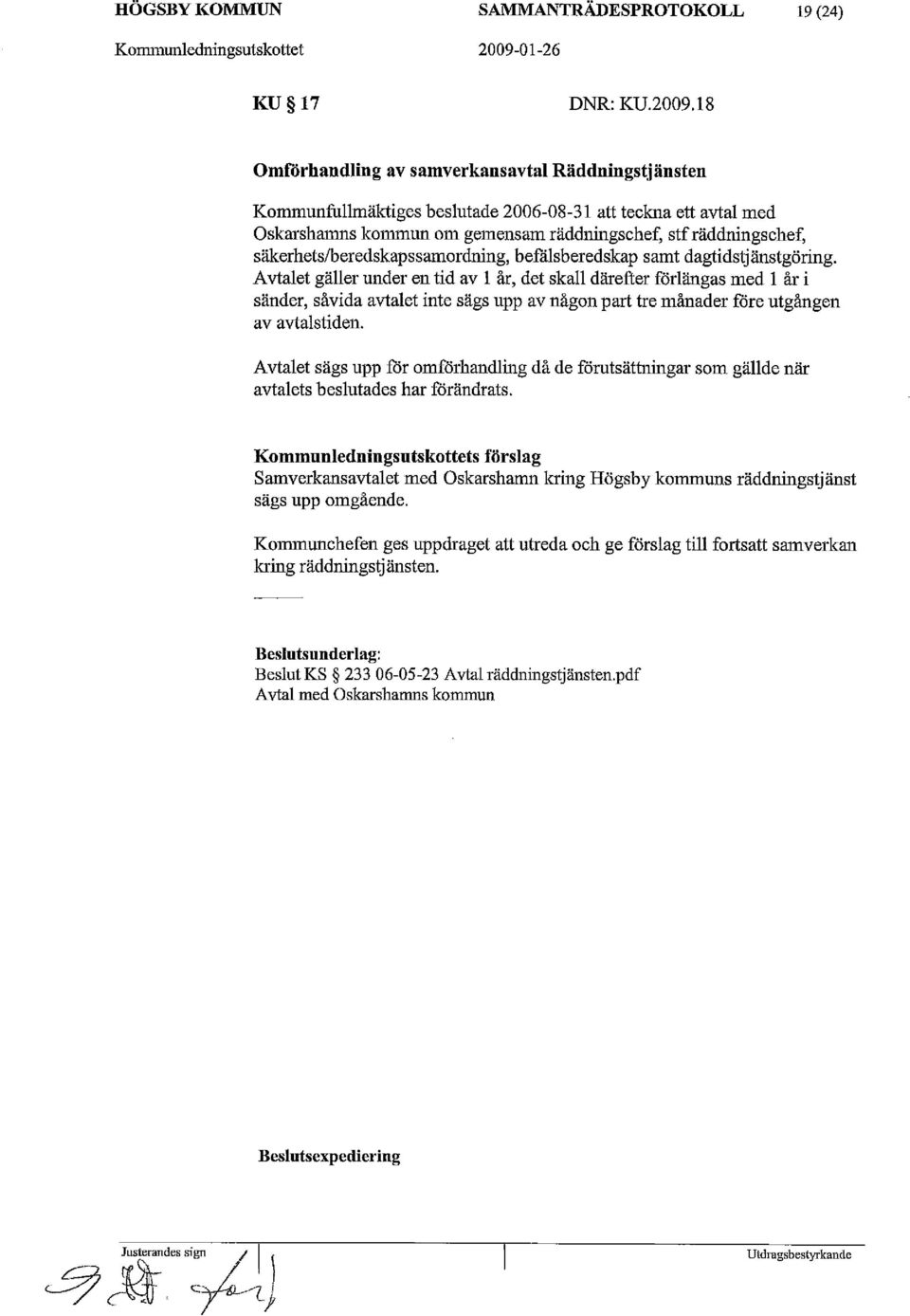 säkerhets/beredskapssamordning, befälsberedskap samt dagtidstjänstgöring.